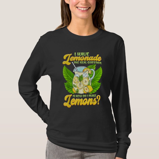 Sarcastic I Have Lemonade How Do I Make Lemons Sar T Shirt (Framsida)