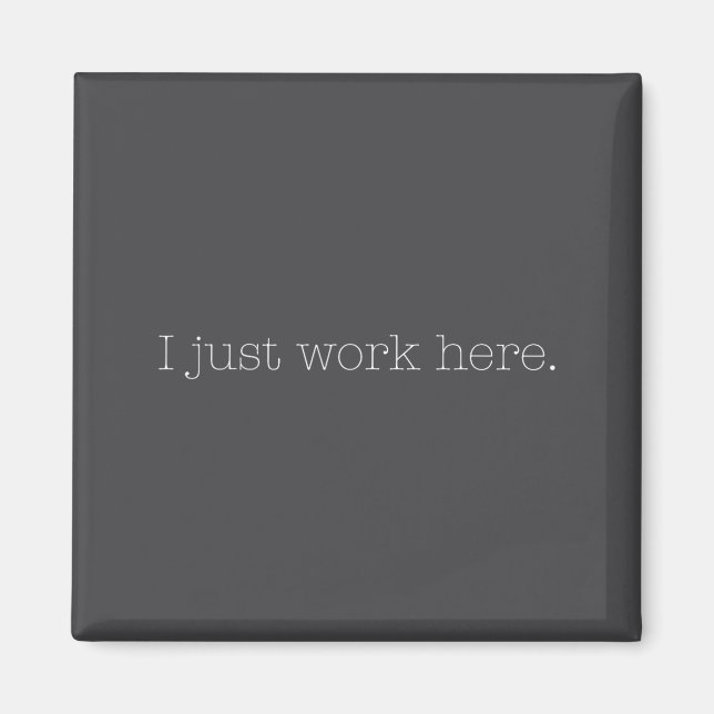 Sarcastic I Just Work Here Quote  Magnet (Framsidan)