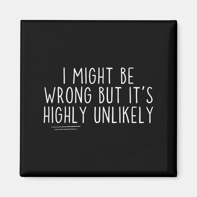 Sarcastic I Might Be Wrong But It's Highly Unlikel Magnet (Framsidan)