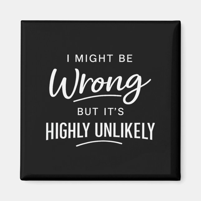 Sarcastic I Might Be Wrong But It's Highly Unlikel Magnet (Framsidan)