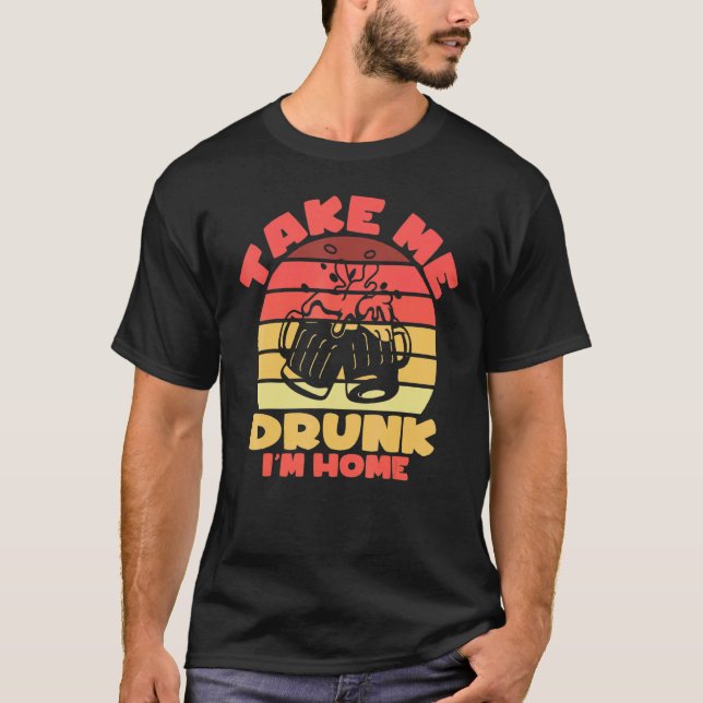 Sarcastic, jag är Drunk, ta mig Drunk jag är hem T Shirt (Framsida)