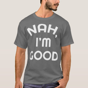 Sarcastic Nej, jag är Bra Funny Humor Sarcasm Gift T Shirt