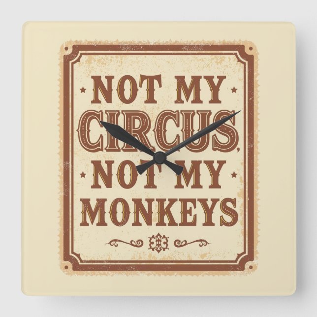 Sarcastic Not My Circus Not My Monkeys Fyrkantig Klocka (Framsida)