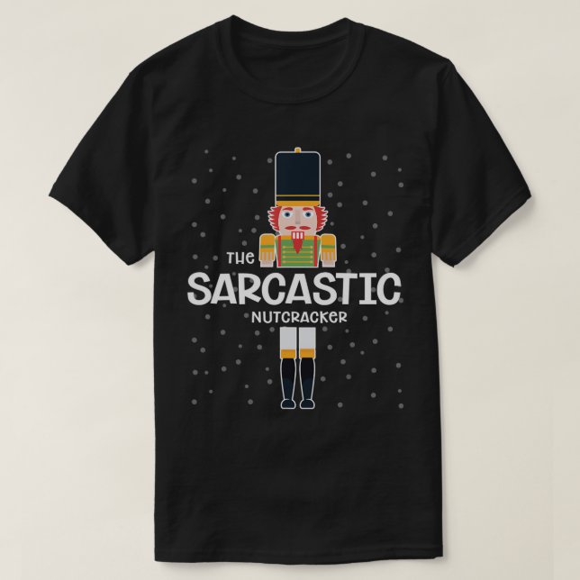 Sarcastic Nutcracker Family Matching Funny Gift Pa T Shirt (Design framsida)