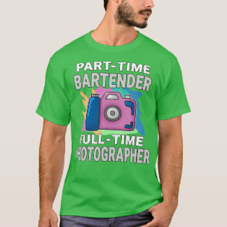 Sarcastic Parttime Bartender Heltime Photographer T Shirt