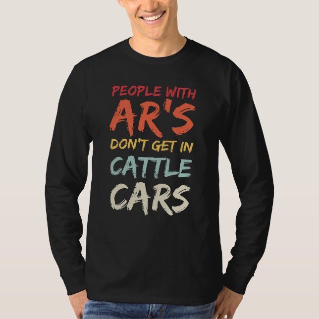 Sarcastic People With AR's Don't Get In Cattle Car T Shirt (Framsida)