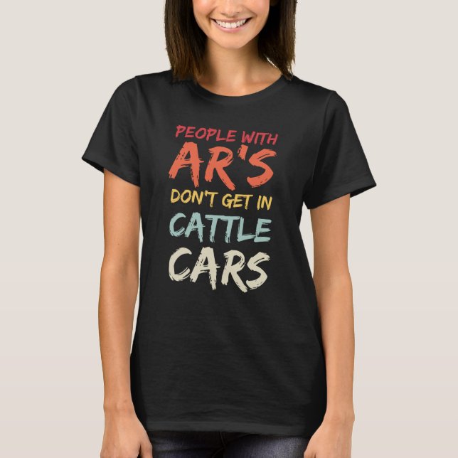 Sarcastic People With AR's Don't Get In Cattle Car T Shirt (Framsida)