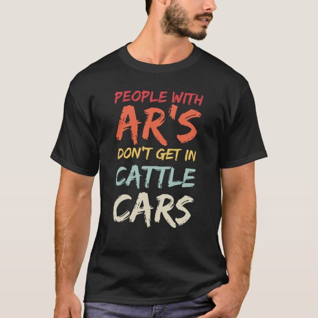 Sarcastic People With AR's Don't Get In Cattle Car T Shirt (Framsida)