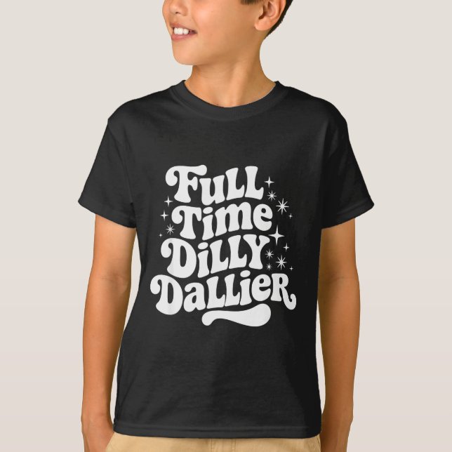 Sarcastic Quote Dilly Dally Saying Gift Silly Dill T Shirt (Framsida)