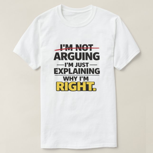 Sarcastic Quote "Not Arguing Just Explaining Right T Shirt (Design framsida)