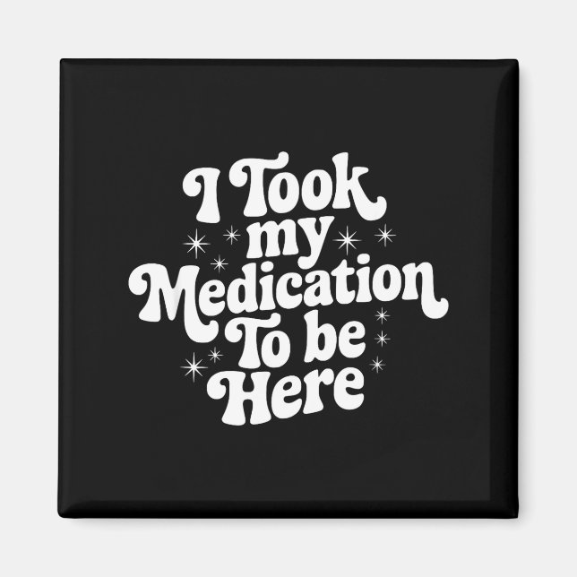 Sarcastic Quote Saying Gift I Took My Medication T Magnet (Framsidan)