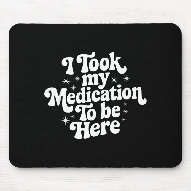Sarcastic Quote Saying Gift I Took My Medication T Musmatta (Framsidan)
