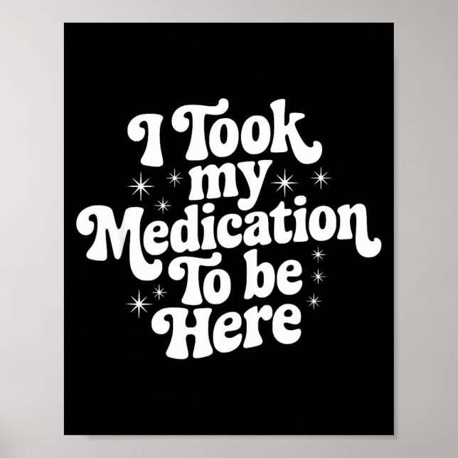 Sarcastic Quote Saying Gift I Took My Medication T Poster (Framsidan)