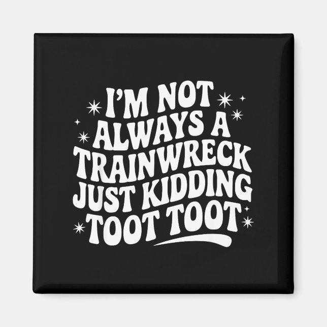 Sarcastic Quote Saying Gift I'm Not Always A Train Magnet (Framsidan)