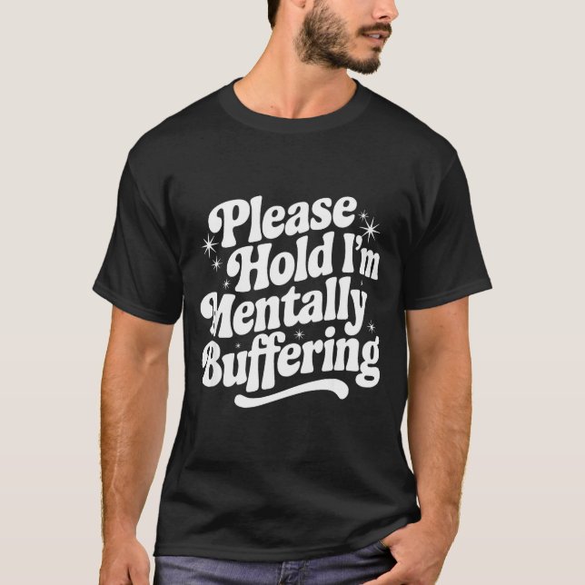 Sarcastic Quote Saying Gift Please Hold Mentally B T Shirt (Framsida)