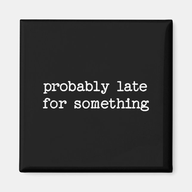 Sarcastic Quote Saying Gift Probably Late For Soin Magnet (Framsidan)