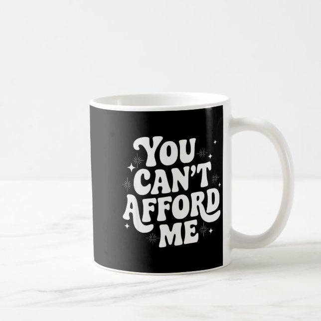 Sarcastic Quote Saying Gift You Can't Afford Me Im Kaffemugg (Höger)