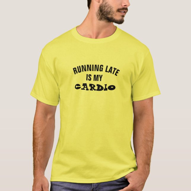 Sarcastic "Running Late is My Cardio"-träningsgym T Shirt (Framsida)