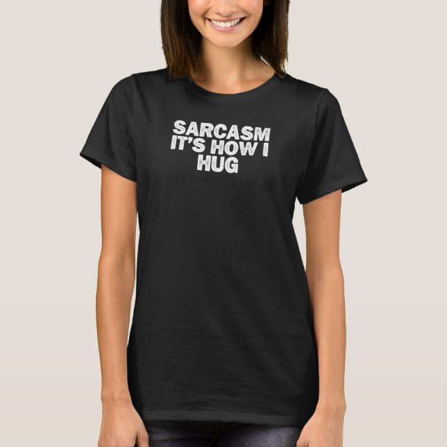 Sarcastic Sarcasm Det är så jag säger Sarcasm J T Shirt (Framsida)