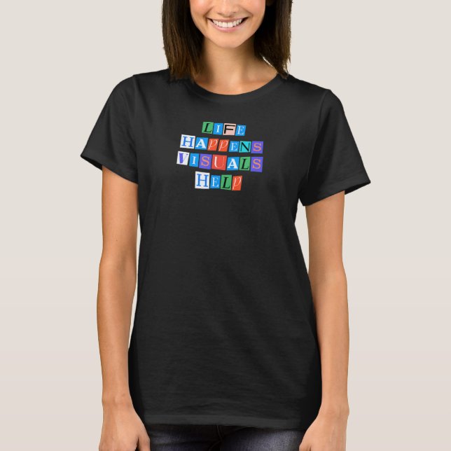Sarcastic Satt Funny Life Happens Visuals Hjälp T Shirt (Framsida)