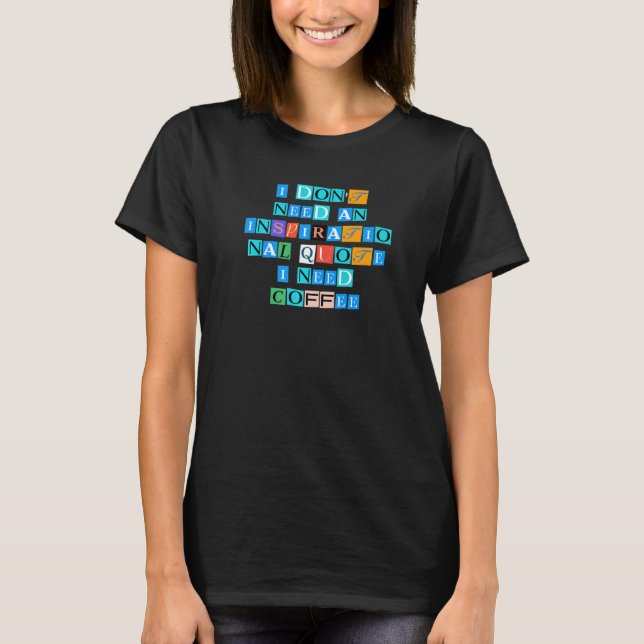Sarcastic Saying Funny I Don Need An Inspirational T Shirt (Framsida)