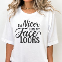 Sarcastic Shirt, jag är Nicer Than My Ansikte..