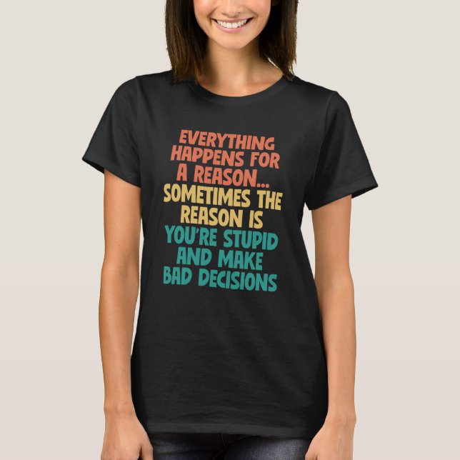 Sarcastic Slogan - allt händer av en anledning T Shirt (Framsida)