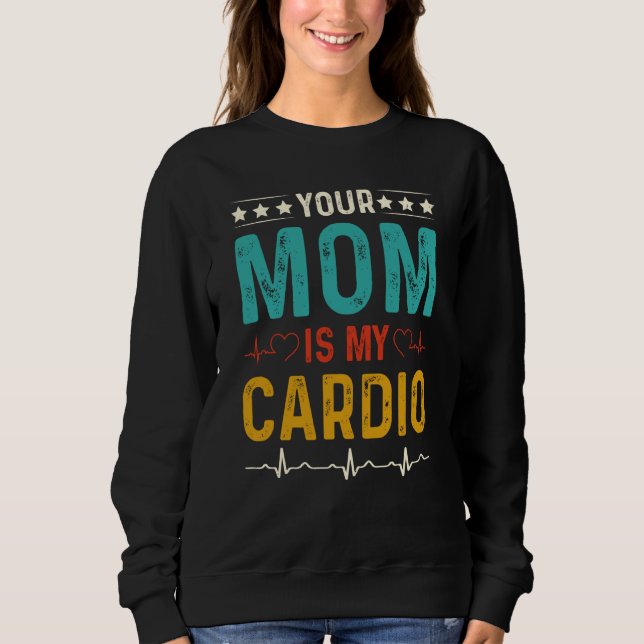 Sarcastic Your Mom is My Cardio T Shirt (Framsida)