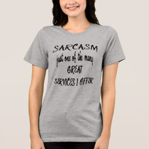 Sarkasm är bara en av de många tjänster jag erbjud t shirt
