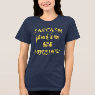 Sarkasm är bara en av de många tjänster jag erbjud t shirt