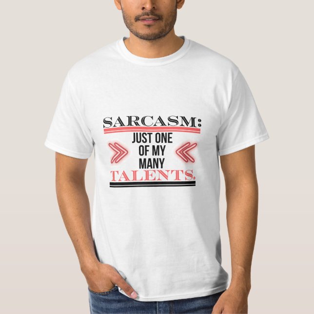 Sarkasm: Bara en av mina många talanger T Shirt (Framsida)