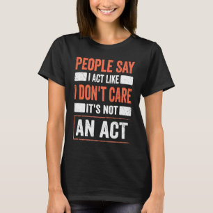 Sarkasm Citat Jag beter mig som att jag inte bryr T Shirt