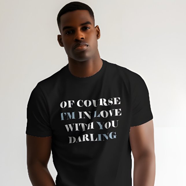 Sarkastic Beau Top T Shirt (Romantic quote tee – “Of course I’m in love with you” shirt for anniversaries or sweet gifts)