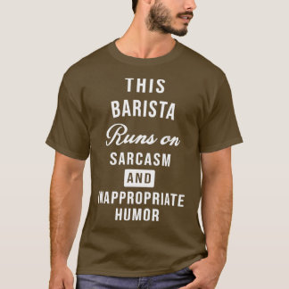 Sarkastic Coffee Barista Funny Say T Shirt