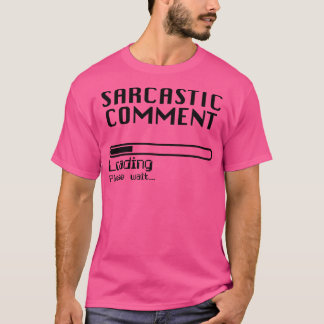 Sarkastic Comment Loading Computer Nerd Humor T Shirt
