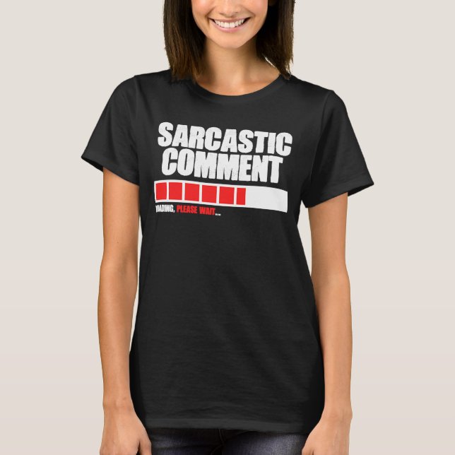 Sarkastic Comments Loading Vänta Memotes Quotes T Shirt (Framsida)