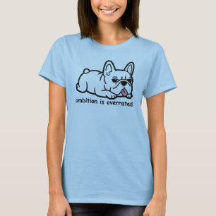 Sarkastic Fransk Bulldog, Ambition överskattad T Shirt