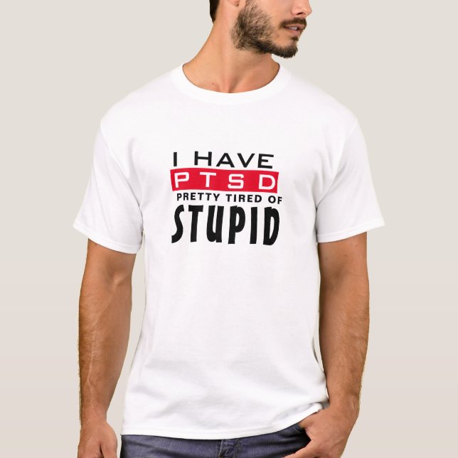 Sarkastic I har PTSD-funny Söt trött på stupid T Shirt (Framsida)