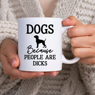 Sarkastic Pet Owner, Hundar för att folk är Dick Kaffemugg