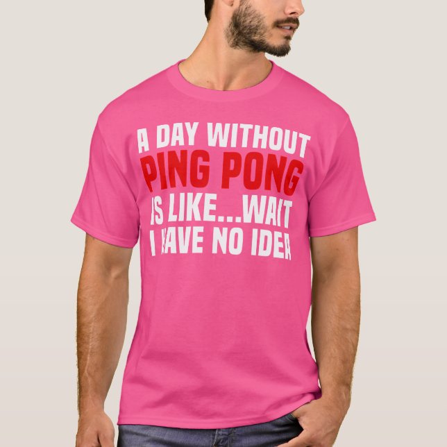 Sarkastic Ping Pong Bord tennis A Day without Pin T Shirt (Framsida)