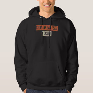 Sarkastic Stop bilen jag ser en kasino säga 1 Hoodie