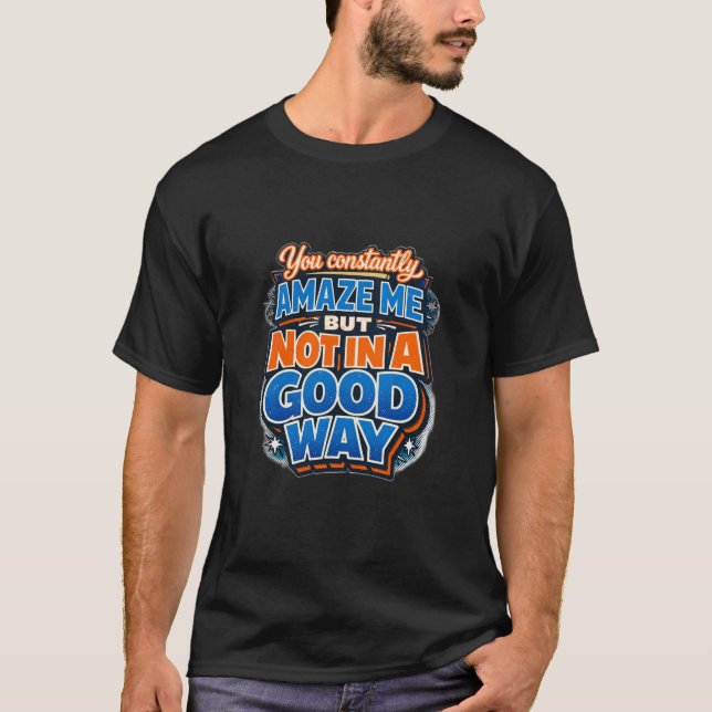 Sarkastisk “Du Överraskar Mig Konstant” Roligt, hu T Shirt (Framsida)