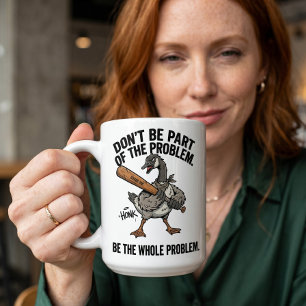 Sarkastisk gås Var inte en del Var hela problemet Kaffemugg