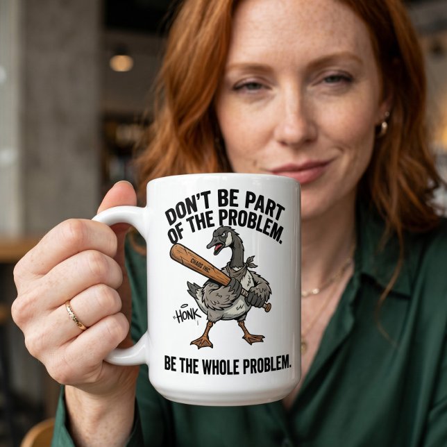 Sarkastisk gås Var inte en del Var hela problemet Kaffemugg (Skapare uppladdad)