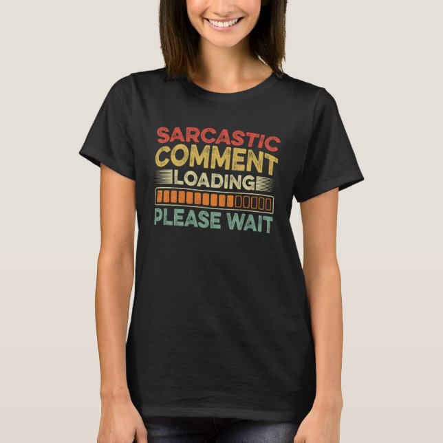 Sarkastisk kommentar laddar  vänligen vänta Sarcas T Shirt (Framsida)