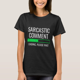 Sarkastisk kommentar laddar Vänta Roligt sarkastis T Shirt