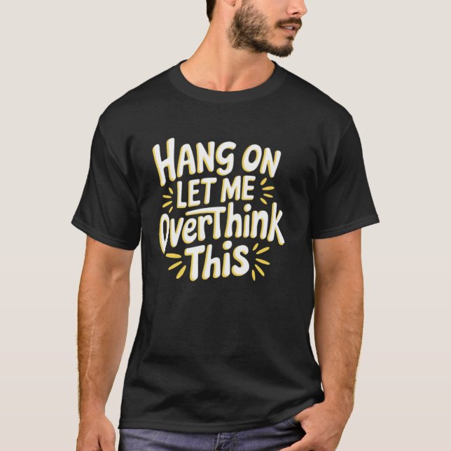 Sarkastisk Vänta lite Låt mig Överanalysera detta  T Shirt (Framsida)