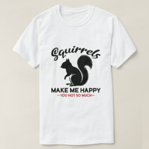 Sarkastiska ekorrar gör mig glad, du inte så mycke t shirt