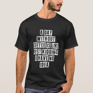 Sarkastiska idéer citerar varje dag utan kaffe är t shirt
