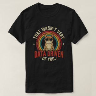 Sarkastiskt datadrivet citat för analytiker meme t shirt